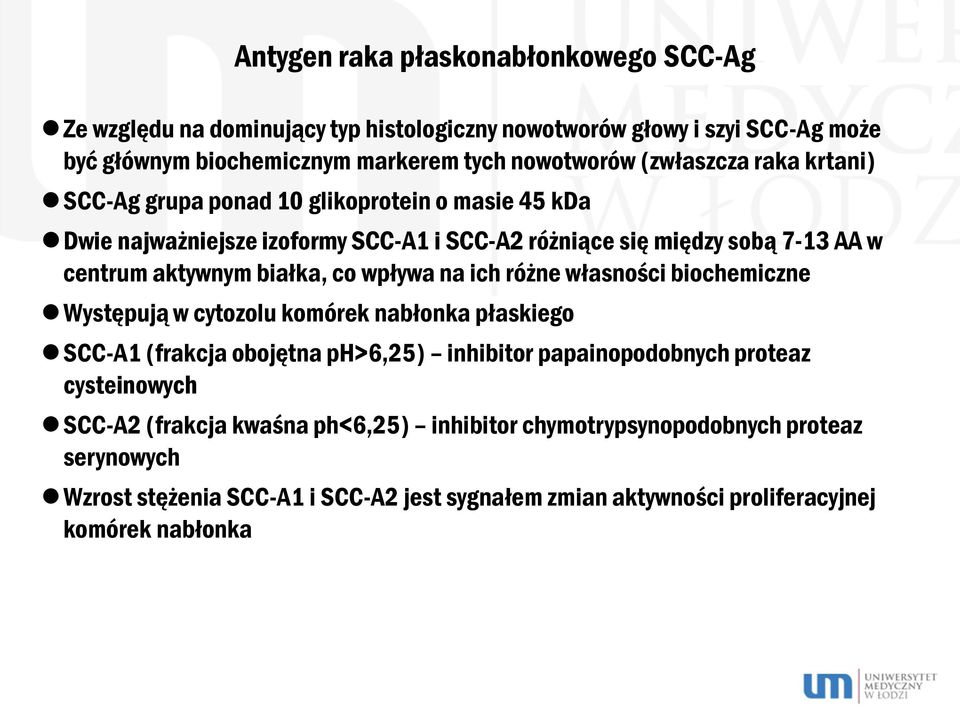 białka, co wpływa na ich różne własności biochemiczne Występują w cytozolu komórek nabłonka płaskiego SCC-A1 (frakcja obojętna ph>6,25) inhibitor papainopodobnych proteaz