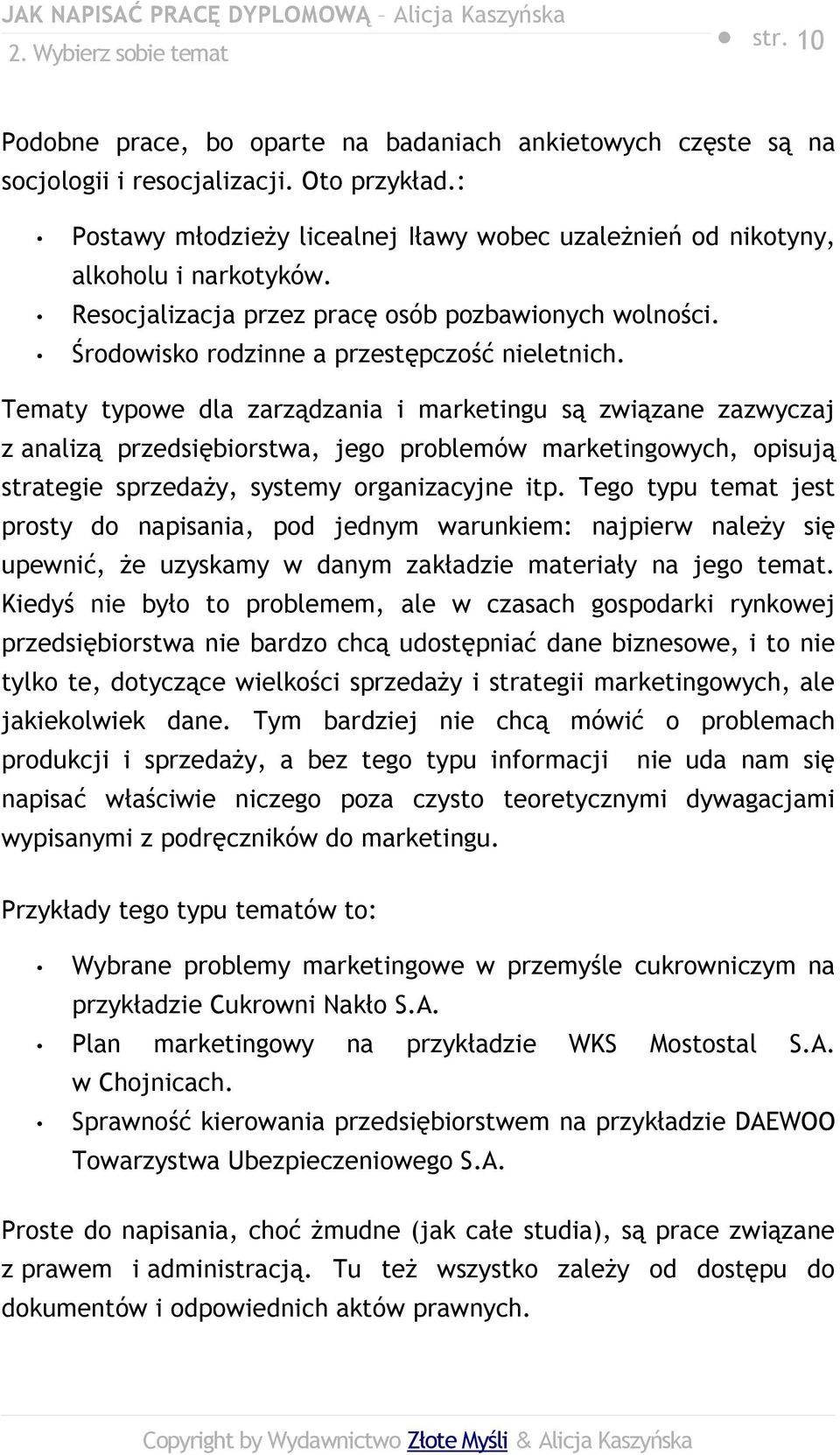 Tematy typowe dla zarządzania i marketingu są związane zazwyczaj z analizą przedsiębiorstwa, jego problemów marketingowych, opisują strategie sprzedaży, systemy organizacyjne itp.