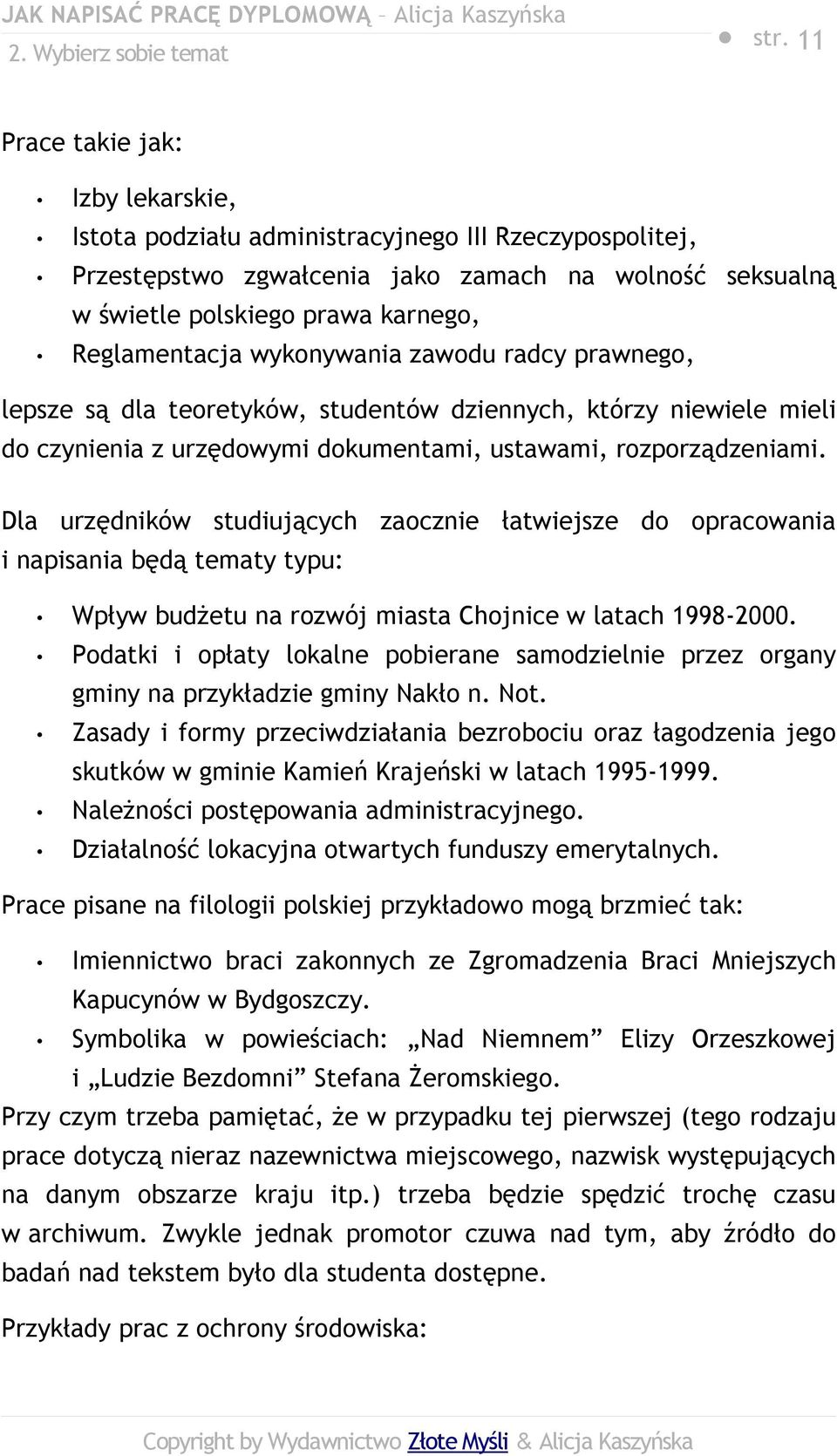 wykonywania zawodu radcy prawnego, lepsze są dla teoretyków, studentów dziennych, którzy niewiele mieli do czynienia z urzędowymi dokumentami, ustawami, rozporządzeniami.