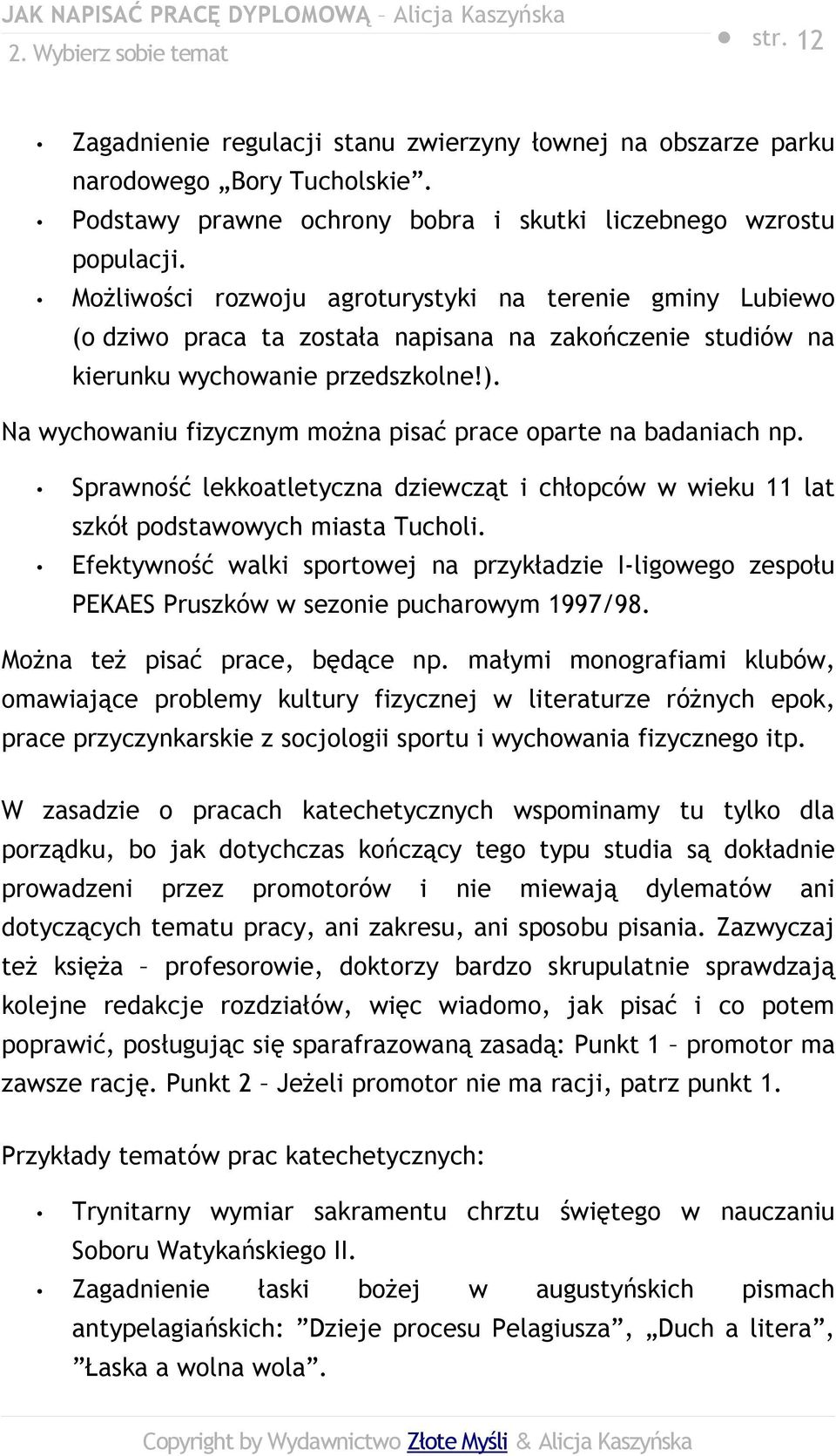 Na wychowaniu fizycznym można pisać prace oparte na badaniach np. Sprawność lekkoatletyczna dziewcząt i chłopców w wieku 11 lat szkół podstawowych miasta Tucholi.