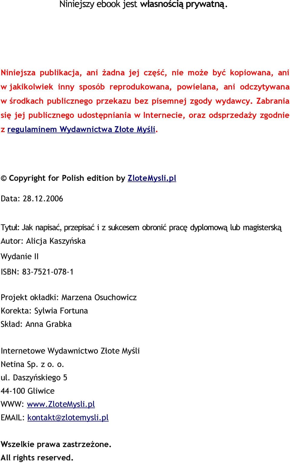 Zabrania się jej publicznego udostępniania w Internecie, oraz odsprzedaży zgodnie z regulaminem Wydawnictwa Złote Myśli. Copyright for Polish edition by ZloteMysli.pl Data: 28.12.