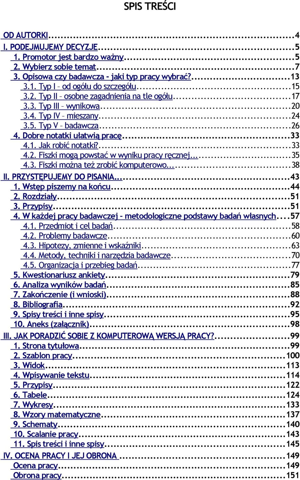 ..35 4.3. Fiszki można też zrobić komputerowo...38 II. PRZYSTĘPUJEMY DO PISANIA...43 1. Wstęp piszemy na końcu...44 2. Rozdziały...51 3. Przypisy...51 4.