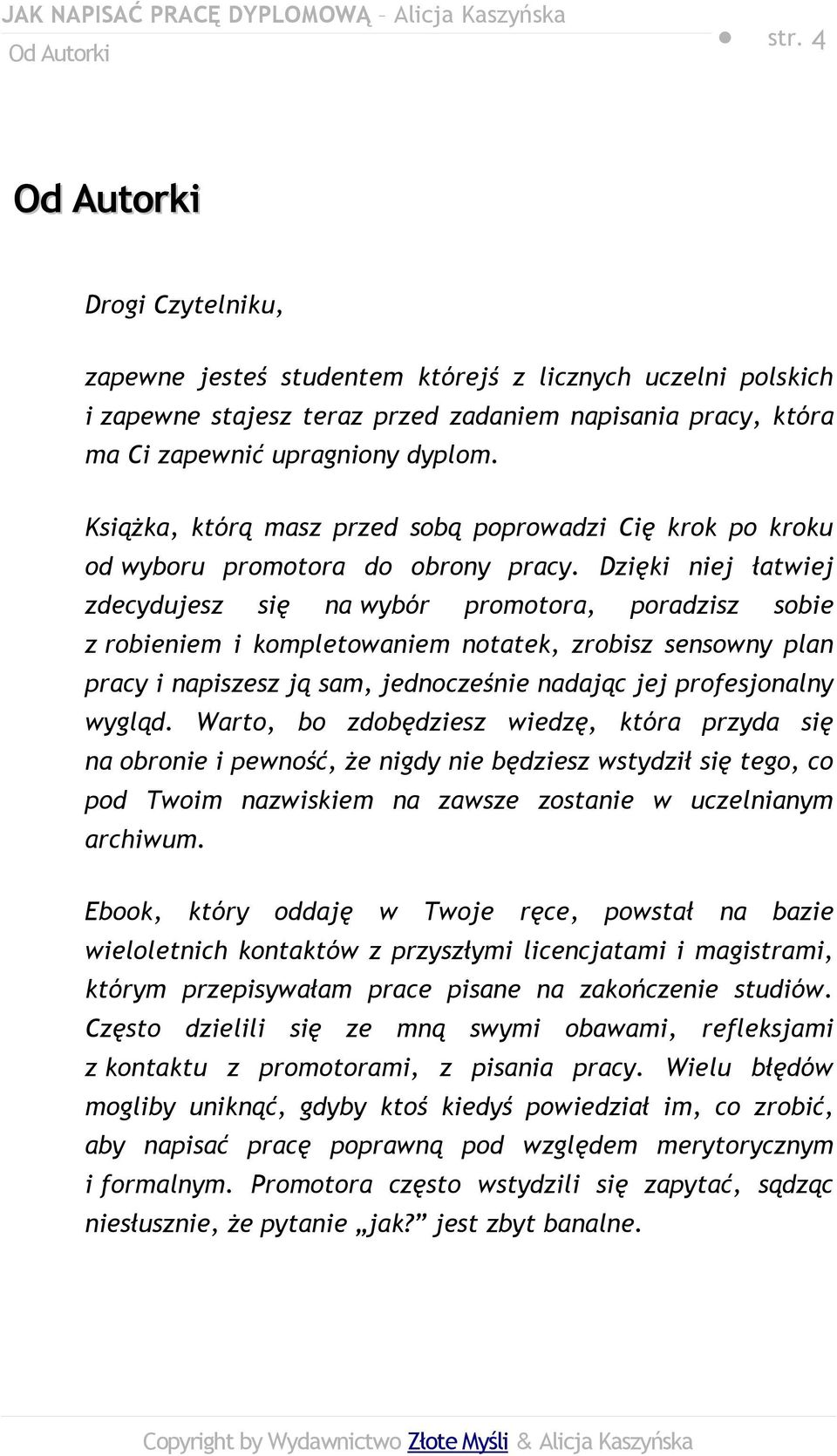 Książka, którą masz przed sobą poprowadzi Cię krok po kroku od wyboru promotora do obrony pracy.