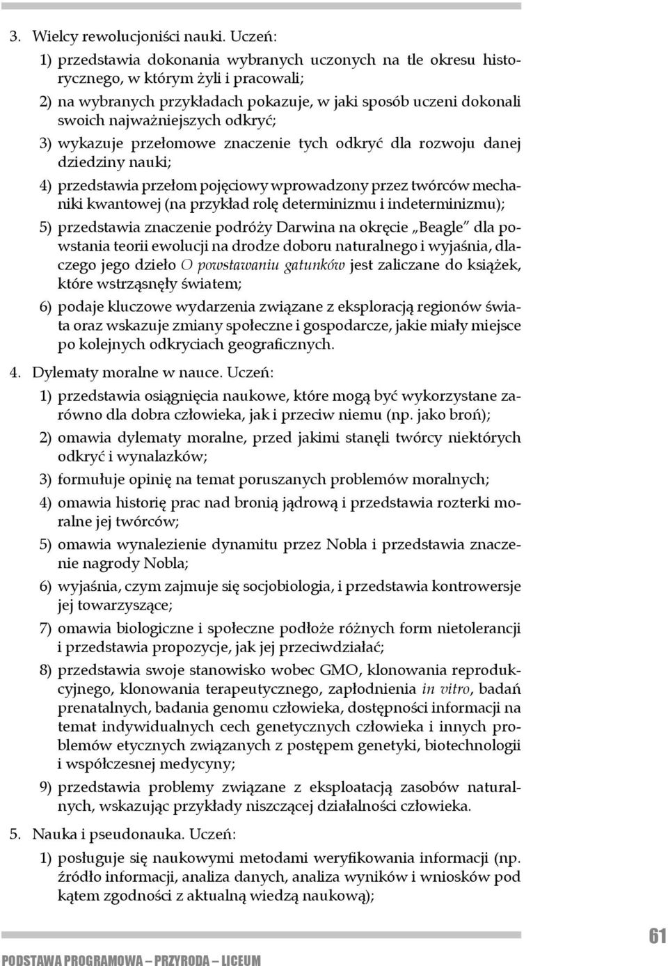 odkryć; 3) wykazuje przełomowe znaczenie tych odkryć dla rozwoju danej dziedziny nauki; 4) przedstawia przełom pojęciowy wprowadzony przez twórców mechaniki kwan towej (na przykład rolę determinizmu