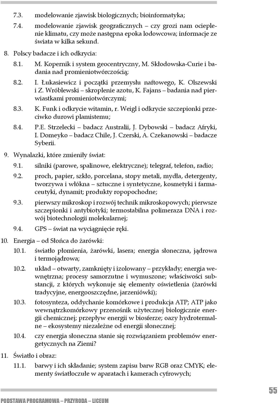 Kopernik i system geocentryczny, M. Skłodowska-Curie i badania nad promie nio twórczością; 8.2. I. Łukasiewicz i początki przemysłu naftowego, K. Olszewski i Z. Wróblewski skroplenie azotu, K.