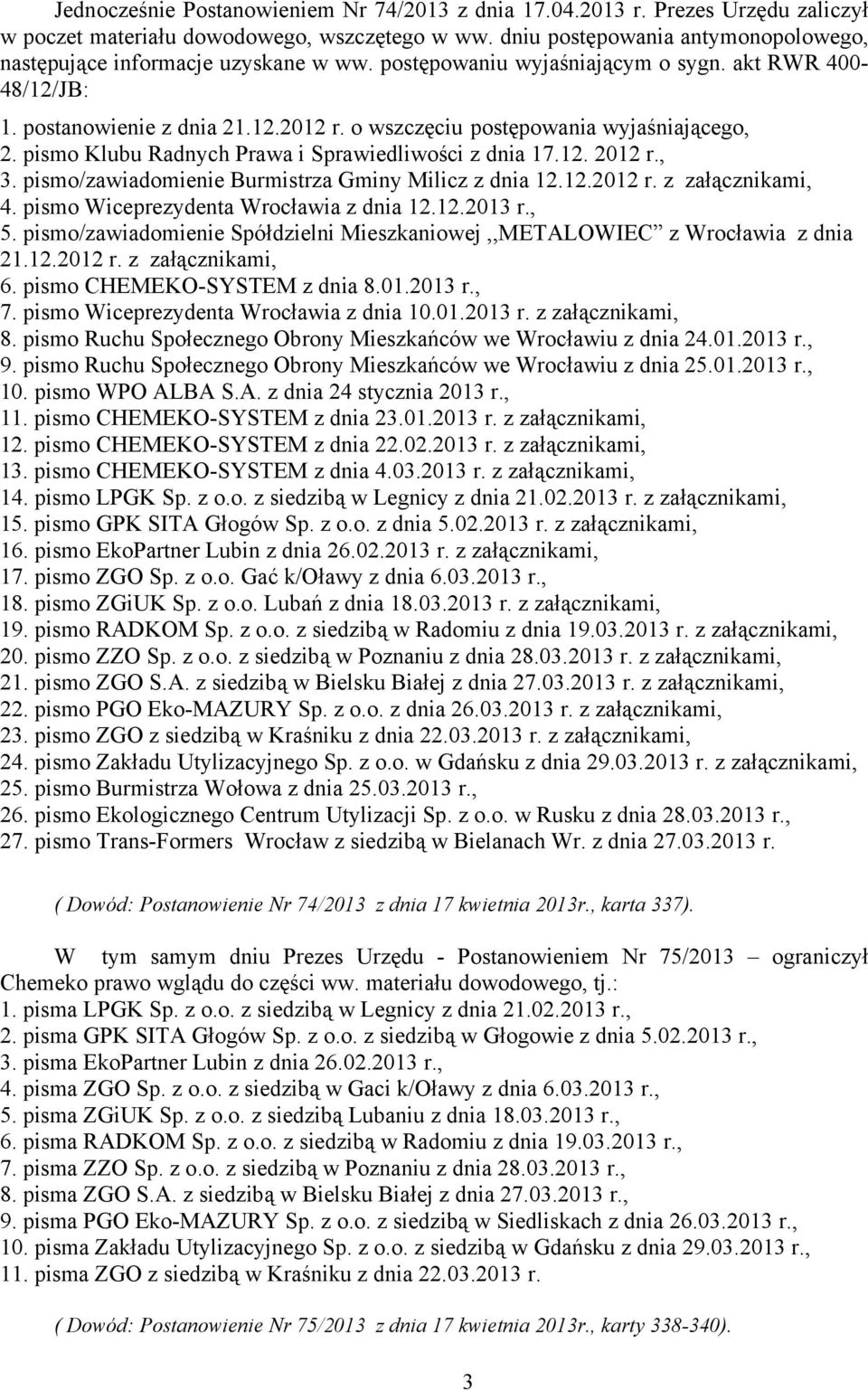 o wszczęciu postępowania wyjaśniającego, 2. pismo Klubu Radnych Prawa i Sprawiedliwości z dnia 17.12. 2012 r., 3. pismo/zawiadomienie Burmistrza Gminy Milicz z dnia 12.12.2012 r. z załącznikami, 4.