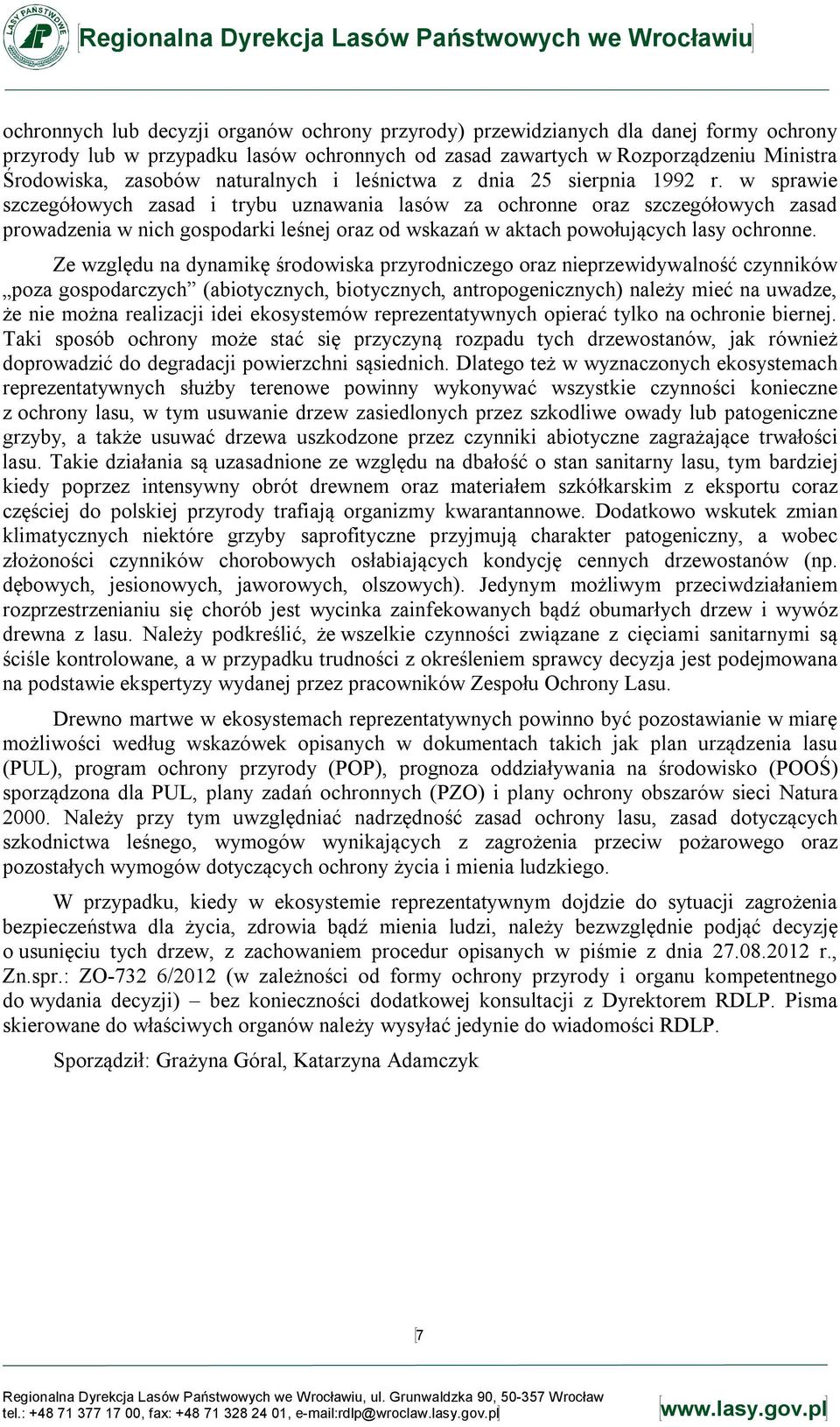 w sprawie szczegółowych zasad i trybu uznawania lasów za ochronne oraz szczegółowych zasad prowadzenia w nich gospodarki leśnej oraz od wskazań w aktach powołujących lasy ochronne.