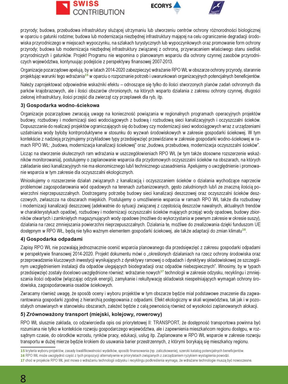modernizacja niezbędnej infrastruktury związanej z ochroną, przywracaniem właściwego stanu siedlisk przyrodniczych i gatunków.