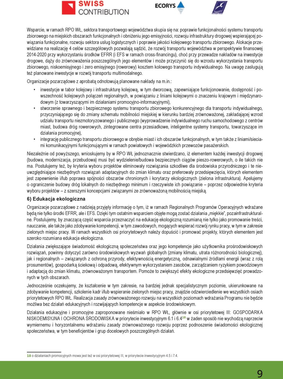 Alokacje przewidziane na realizację 4 celów szczegółowych pozwalają sądzić, że rozwój transportu województwa w perspektywie finansowej 2014-2020 przy wykorzystaniu środków EFRR (i EFS w ramach