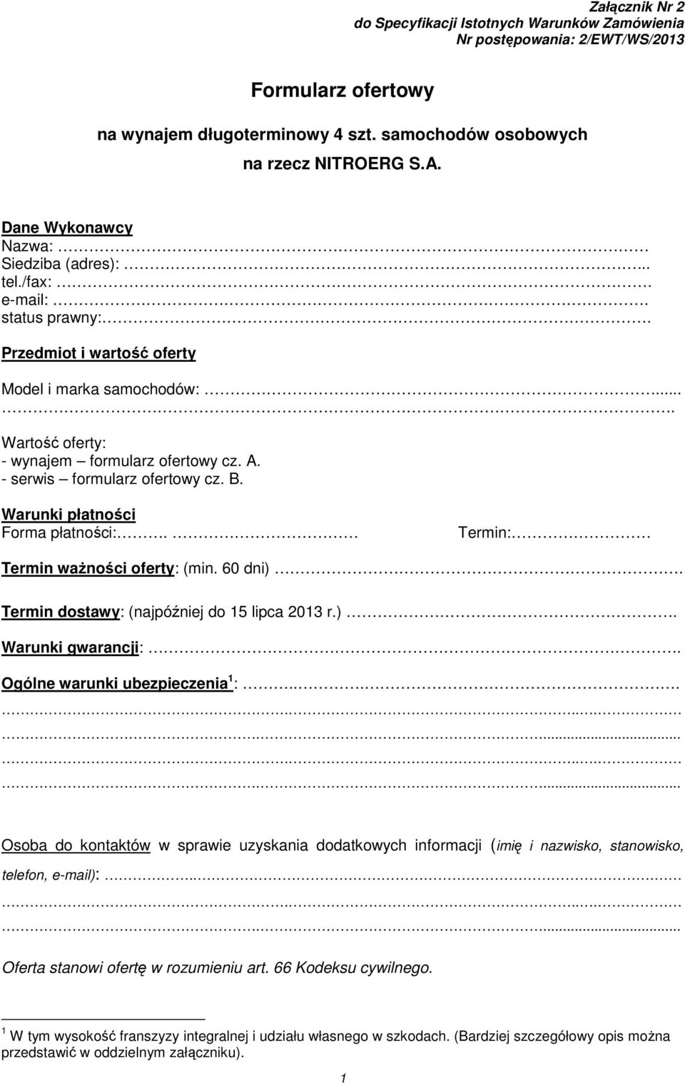 Termin: Termin ważności oferty: (min. 60 dni). Termin dostawy: (najpóźniej do 15 lipca 2013 r.). Warunki gwarancji:. Ogólne warunki ubezpieczenia 1 :.