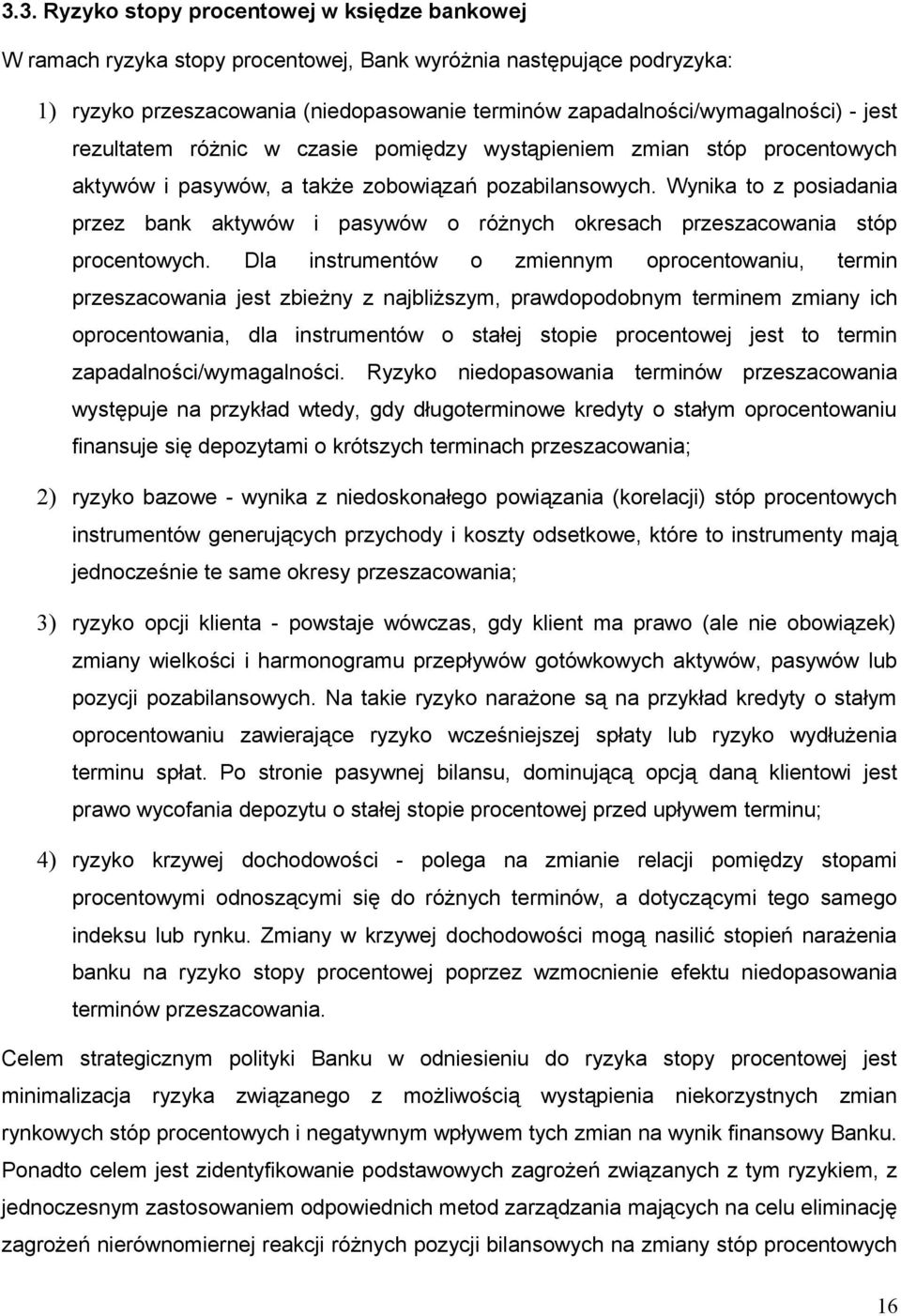 Wynika to z posiadania przez bank aktywów i pasywów o różnych okresach przeszacowania stóp procentowych.