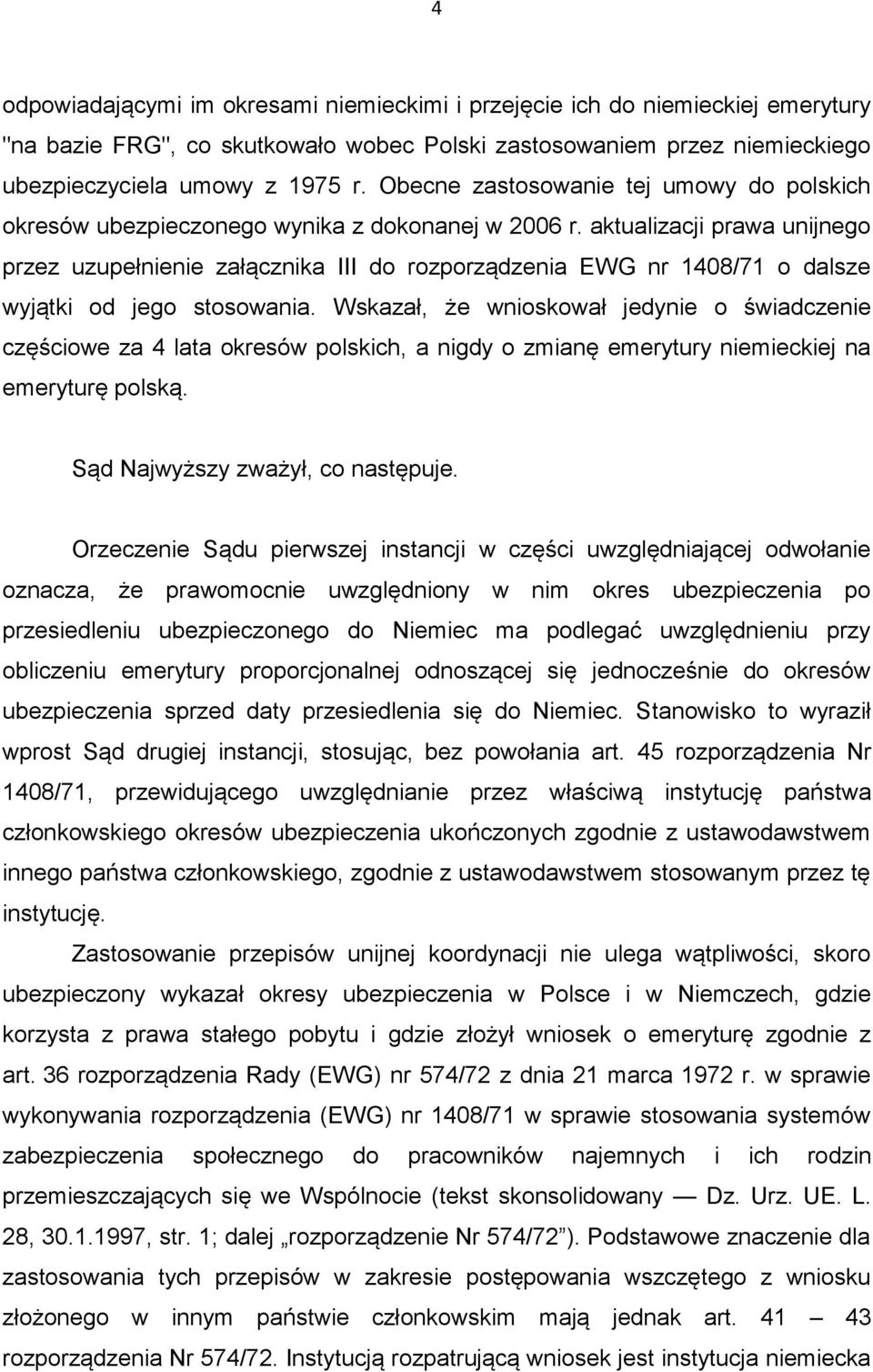 aktualizacji prawa unijnego przez uzupełnienie załącznika III do rozporządzenia EWG nr 1408/71 o dalsze wyjątki od jego stosowania.