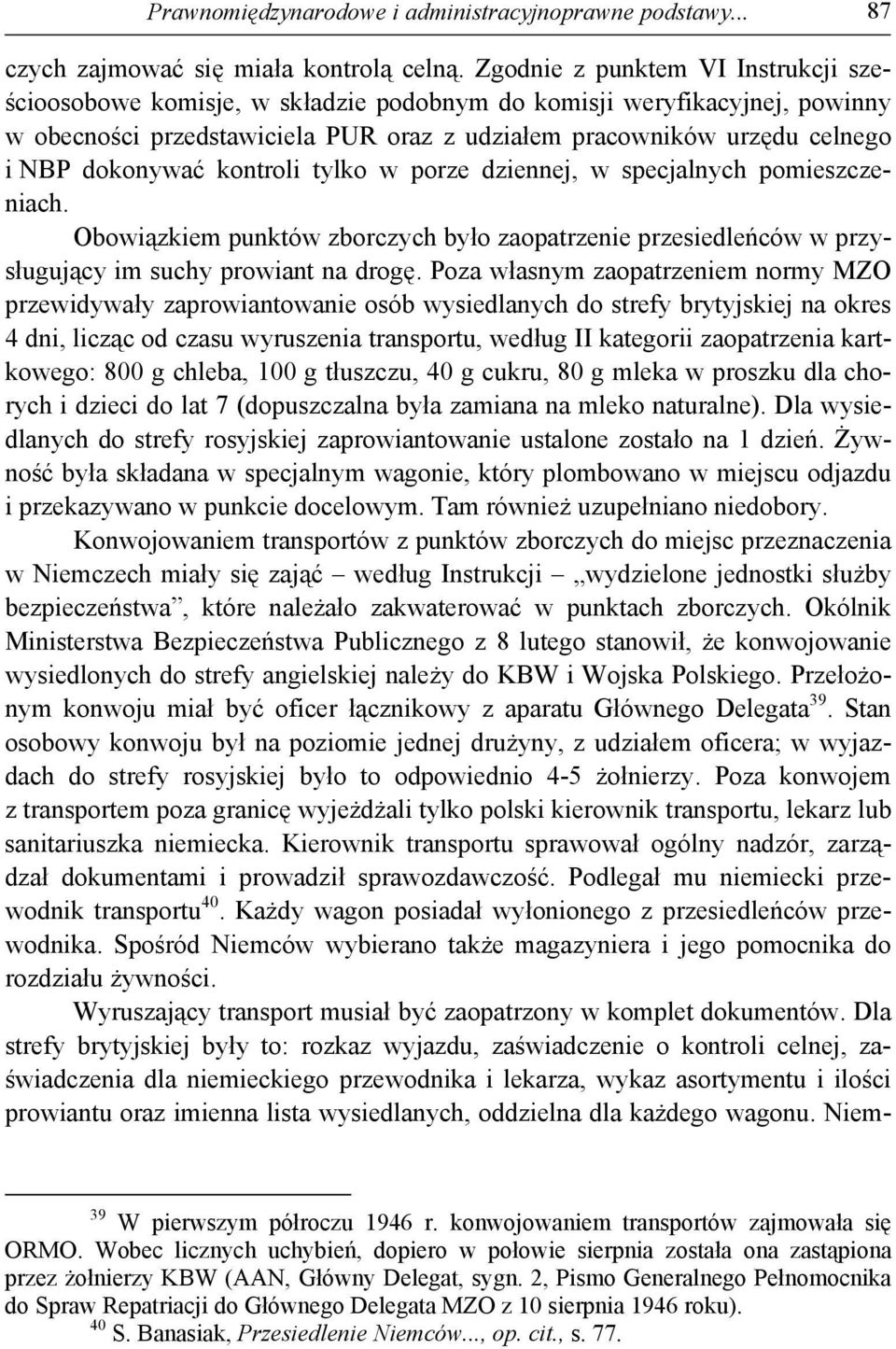 dokonywać kontroli tylko w porze dziennej, w specjalnych pomieszczeniach. Obowiązkiem punktów zborczych było zaopatrzenie przesiedleńców w przysługujący im suchy prowiant na drogę.