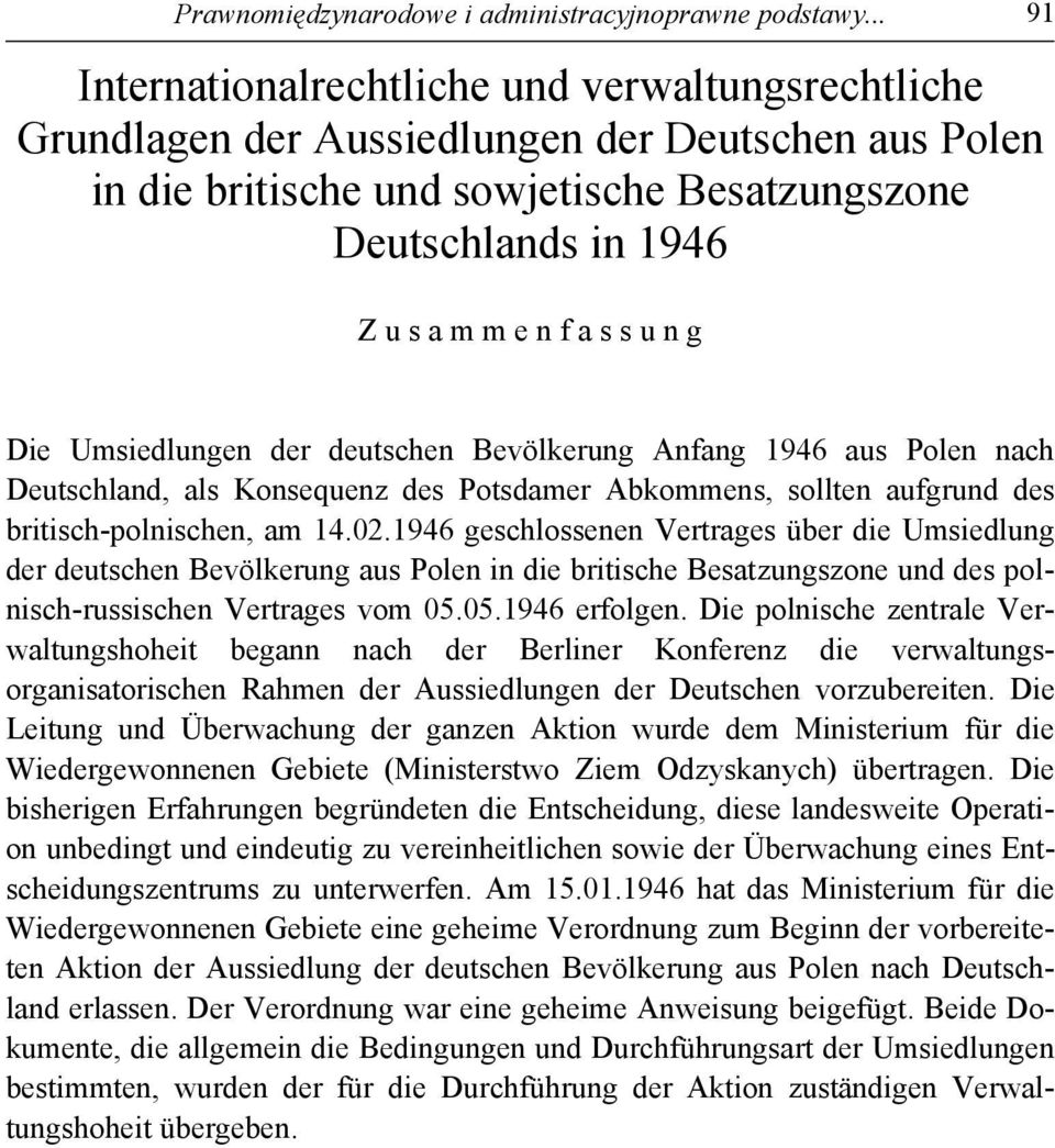 s u n g Die Umsiedlungen der deutschen Bevölkerung Anfang 1946 aus Polen nach Deutschland, als Konsequenz des Potsdamer Abkommens, sollten aufgrund des britisch-polnischen, am 14.02.
