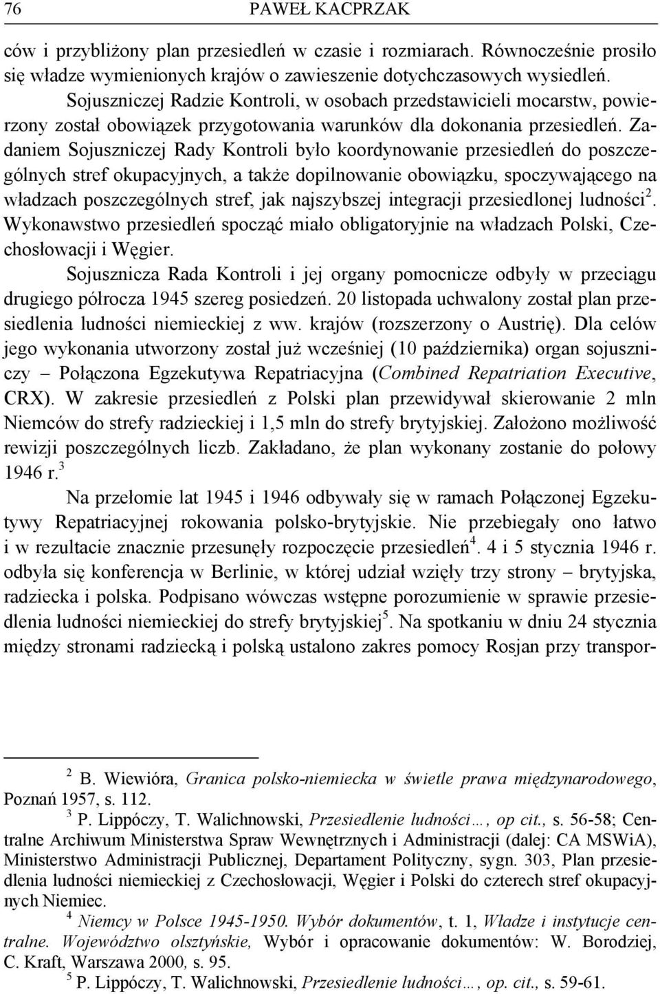 Zadaniem Sojuszniczej Rady Kontroli było koordynowanie przesiedleń do poszczególnych stref okupacyjnych, a także dopilnowanie obowiązku, spoczywającego na władzach poszczególnych stref, jak