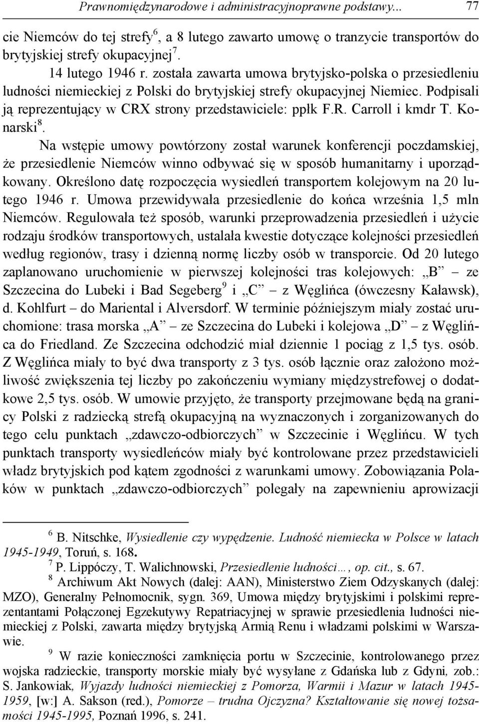 Konarski 8. Na wstępie umowy powtórzony został warunek konferencji poczdamskiej, że przesiedlenie Niemców winno odbywać się w sposób humanitarny i uporządkowany.