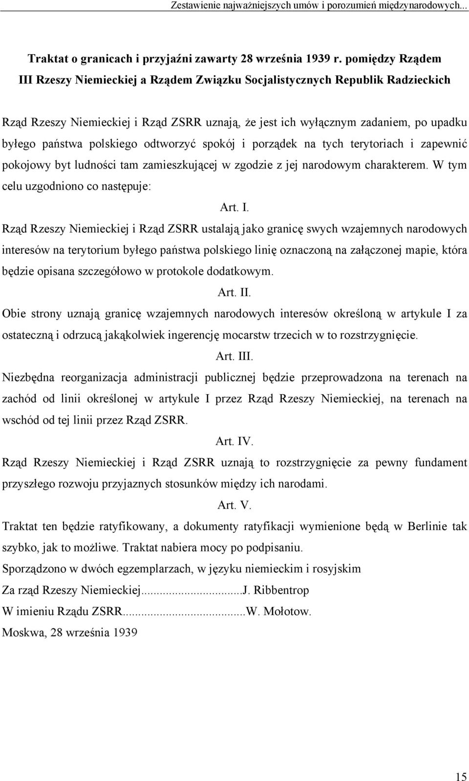 polskiego odtworzyć spokój i porządek na tych terytoriach i zapewnić pokojowy byt ludności tam zamieszkującej w zgodzie z jej narodowym charakterem. W tym celu uzgodniono co następuje: Art. I.