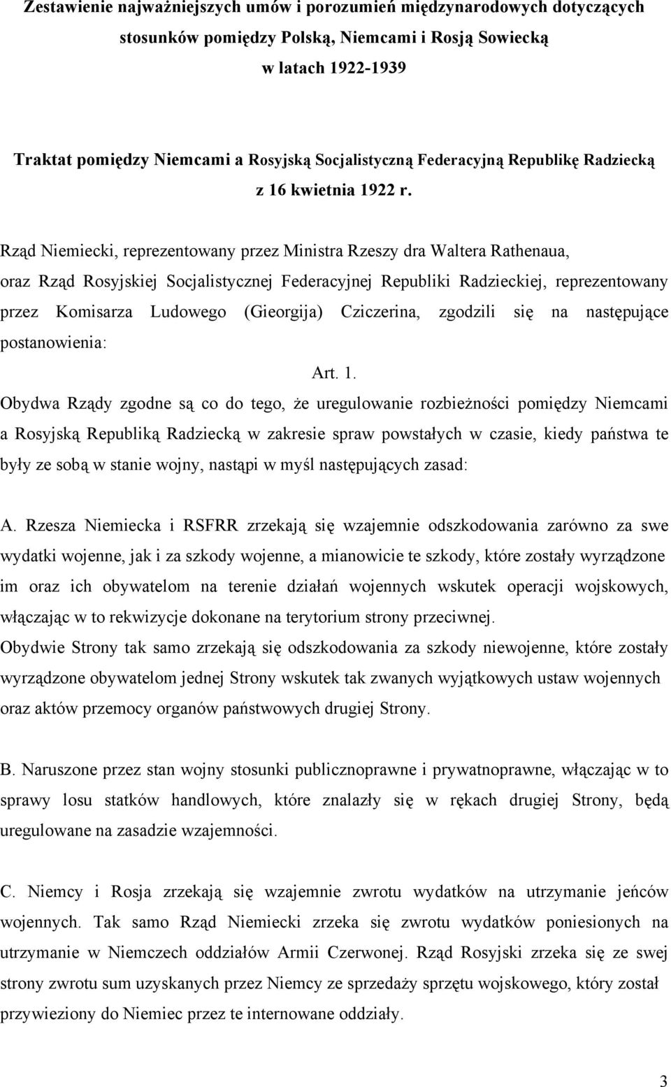 Rząd Niemiecki, reprezentowany przez Ministra Rzeszy dra Waltera Rathenaua, oraz Rząd Rosyjskiej Socjalistycznej Federacyjnej Republiki Radzieckiej, reprezentowany przez Komisarza Ludowego