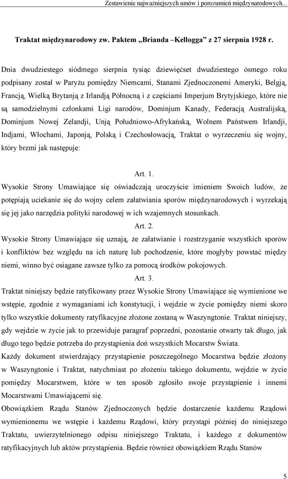 Północną i z częściami Imperjum Brytyjskiego, które nie są samodzielnymi członkami Ligi narodów, Dominjum Kanady, Federacją Australijską, Dominjum Nowej Zelandji, Unją Południowo-Afrykańską, Wolnem