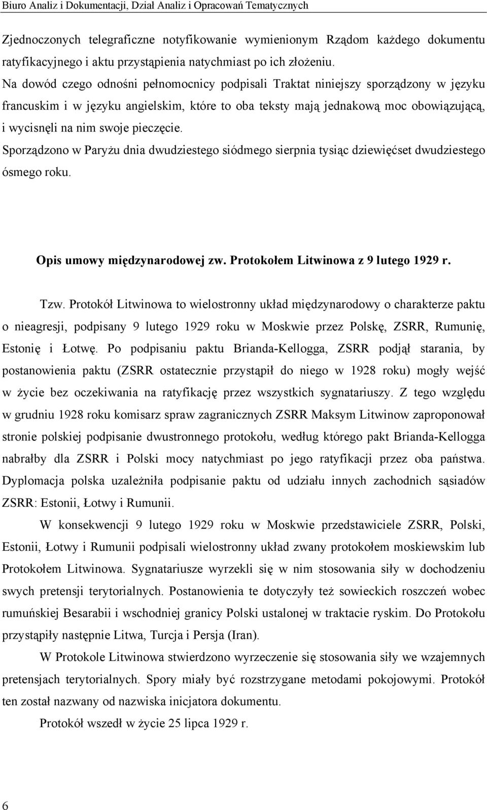 Na dowód czego odnośni pełnomocnicy podpisali Traktat niniejszy sporządzony w języku francuskim i w języku angielskim, które to oba teksty mają jednakową moc obowiązującą, i wycisnęli na nim swoje