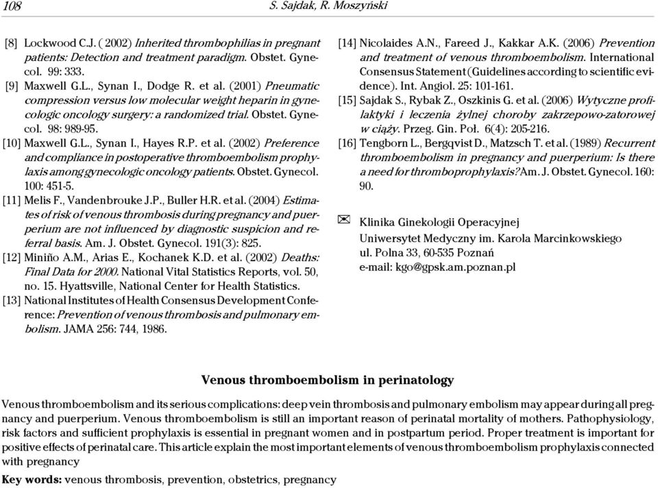 (2002) Preference and compliance in postoperative thromboembolism prophylaxis among gynecologic oncology patients. Obstet. Gynecol. 100: 451-5. [11] Melis F., Vandenbrouke J.P., Buller H.R. et al.