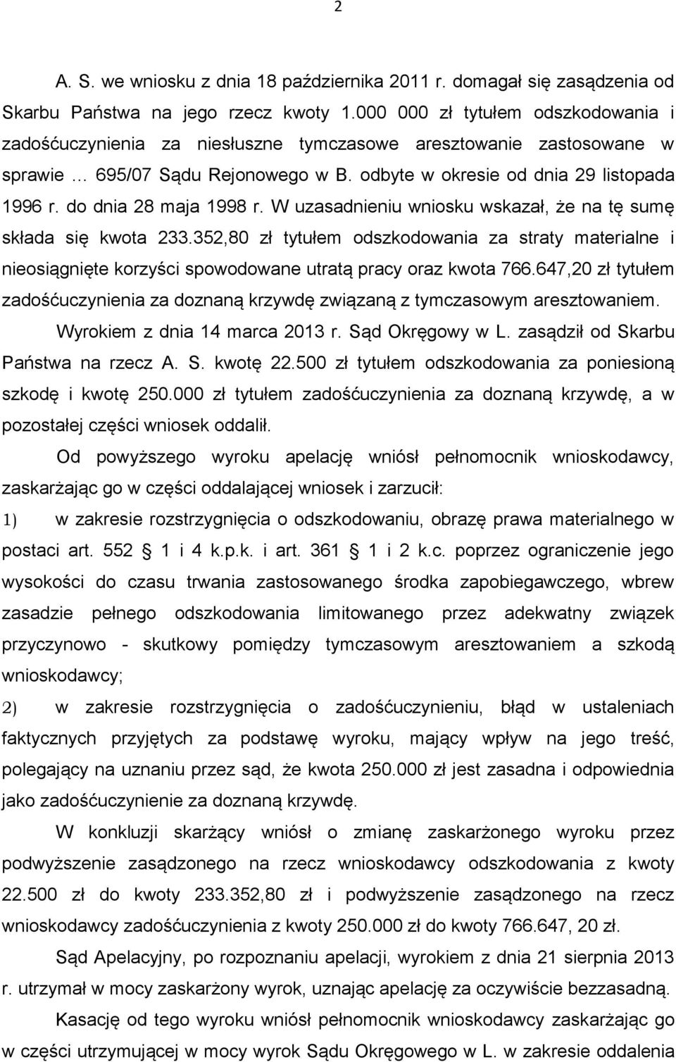 do dnia 28 maja 1998 r. W uzasadnieniu wniosku wskazał, że na tę sumę składa się kwota 233.