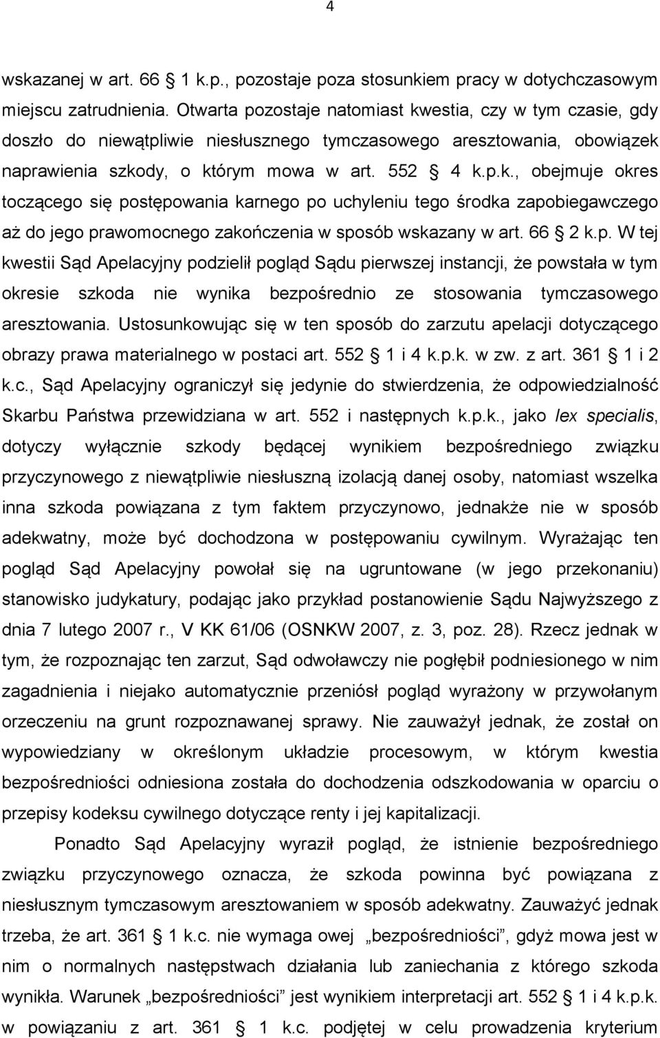 66 2 k.p. W tej kwestii Sąd Apelacyjny podzielił pogląd Sądu pierwszej instancji, że powstała w tym okresie szkoda nie wynika bezpośrednio ze stosowania tymczasowego aresztowania.