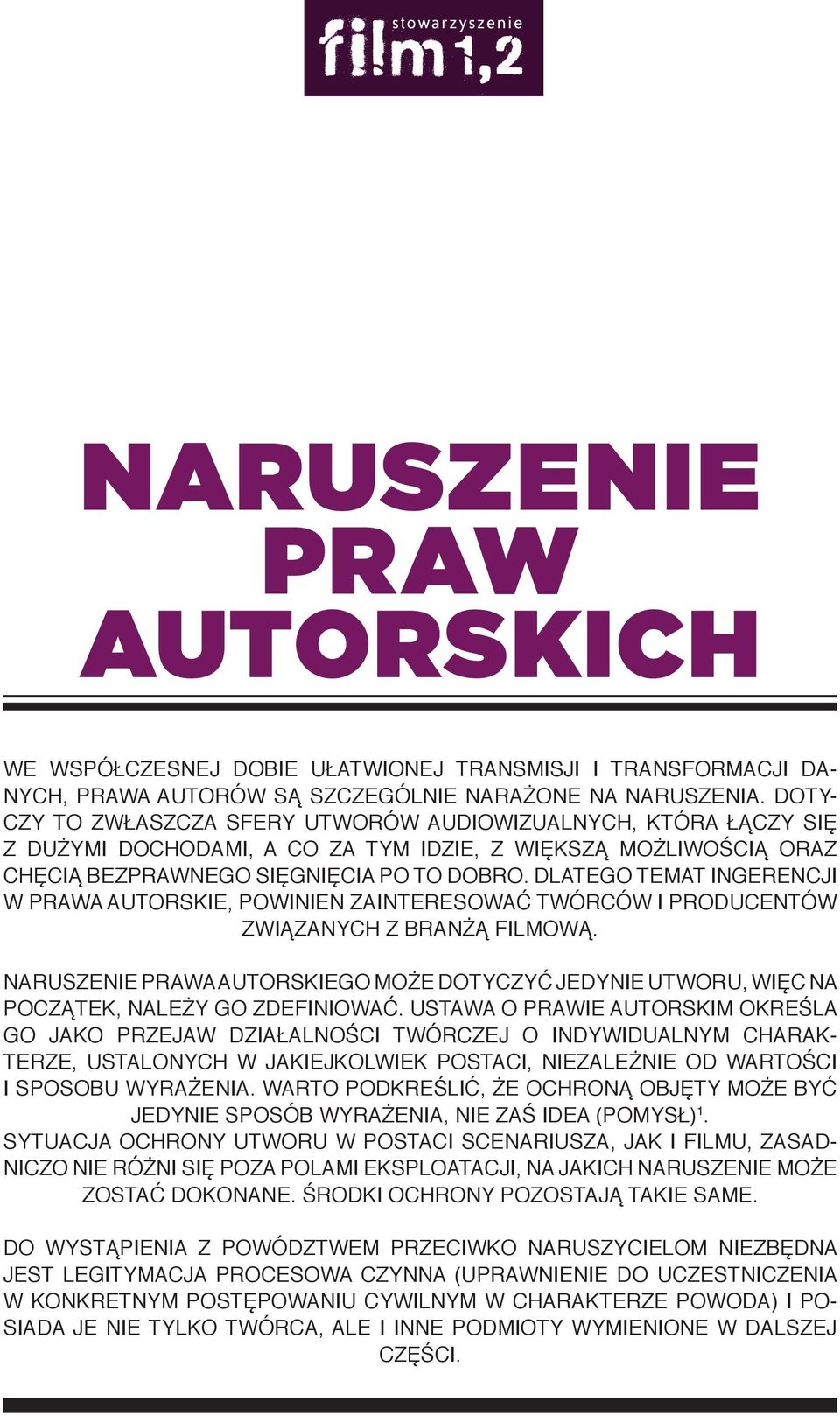 Dlatego temat ingerencji w prawa autorskie, powinien zainteresować twórców i producentów związanych z branżą filmową.