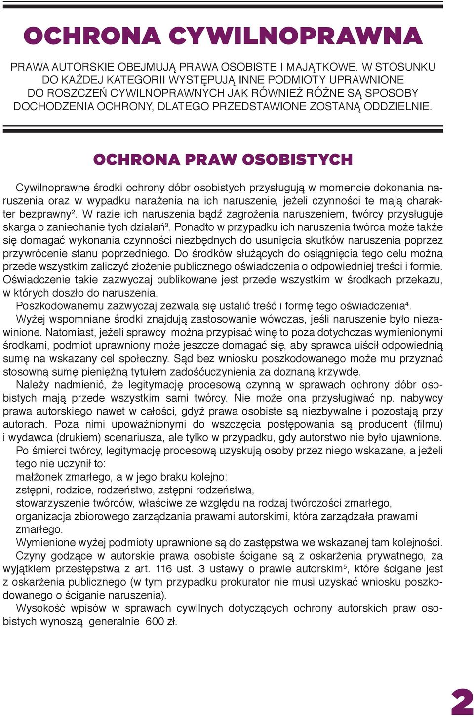 Ochrona praw osobistych Cywilnoprawne środki ochrony dóbr osobistych przysługują w momencie dokonania naruszenia oraz w wypadku narażenia na ich naruszenie, jeżeli czynności te mają charakter