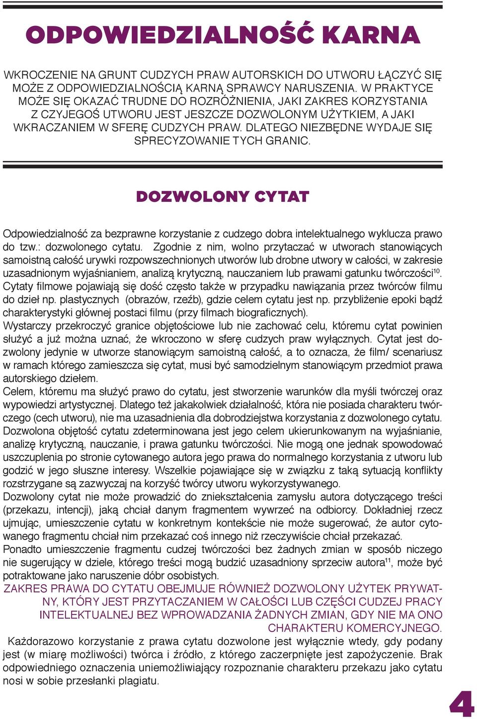 Dlatego niezbędne wydaje się sprecyzowanie tych granic. Dozwolony cytat Odpowiedzialność za bezprawne korzystanie z cudzego dobra intelektualnego wyklucza prawo do tzw.: dozwolonego cytatu.