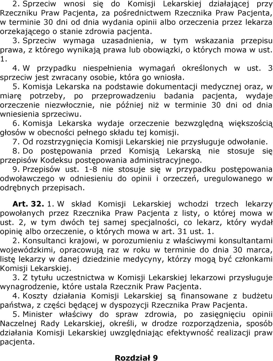 W przypadku niespełnienia wymagań określonych w ust. 3 sprzeciw jest zwracany osobie, która go wniosła. 5.