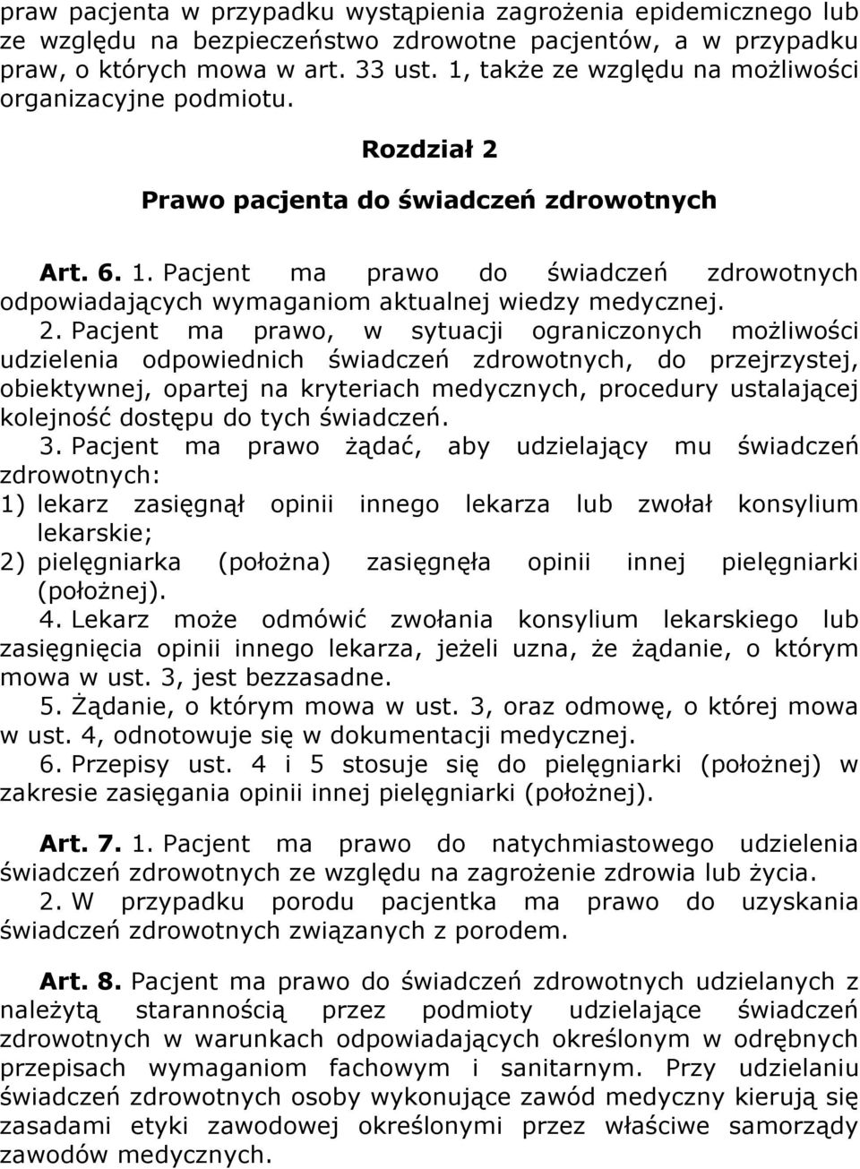 Pacjent ma prawo do świadczeń zdrowotnych odpowiadających wymaganiom aktualnej wiedzy medycznej. 2.