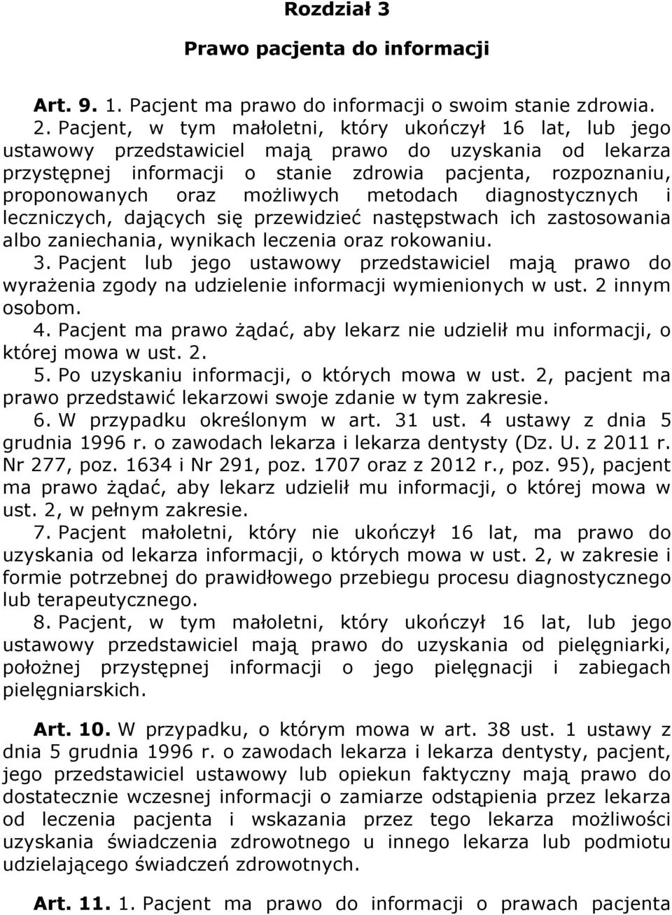 możliwych metodach diagnostycznych i leczniczych, dających się przewidzieć następstwach ich zastosowania albo zaniechania, wynikach leczenia oraz rokowaniu. 3.