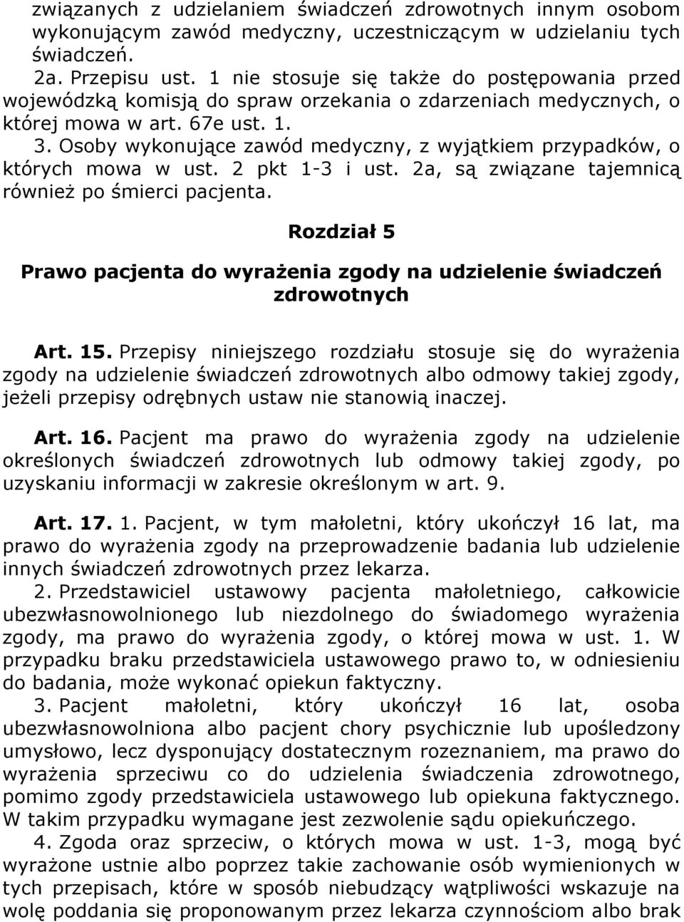Osoby wykonujące zawód medyczny, z wyjątkiem przypadków, o których mowa w ust. 2 pkt 1-3 i ust. 2a, są związane tajemnicą również po śmierci pacjenta.