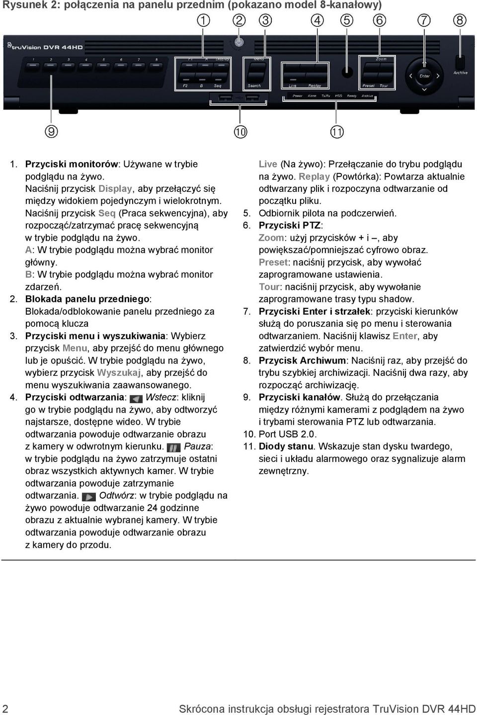 Naciśnij przycisk Seq (Praca sekwencyjna), aby rozpocząć/zatrzymać pracę sekwencyjną w trybie podglądu na żywo. A: W trybie podglądu można wybrać monitor główny.