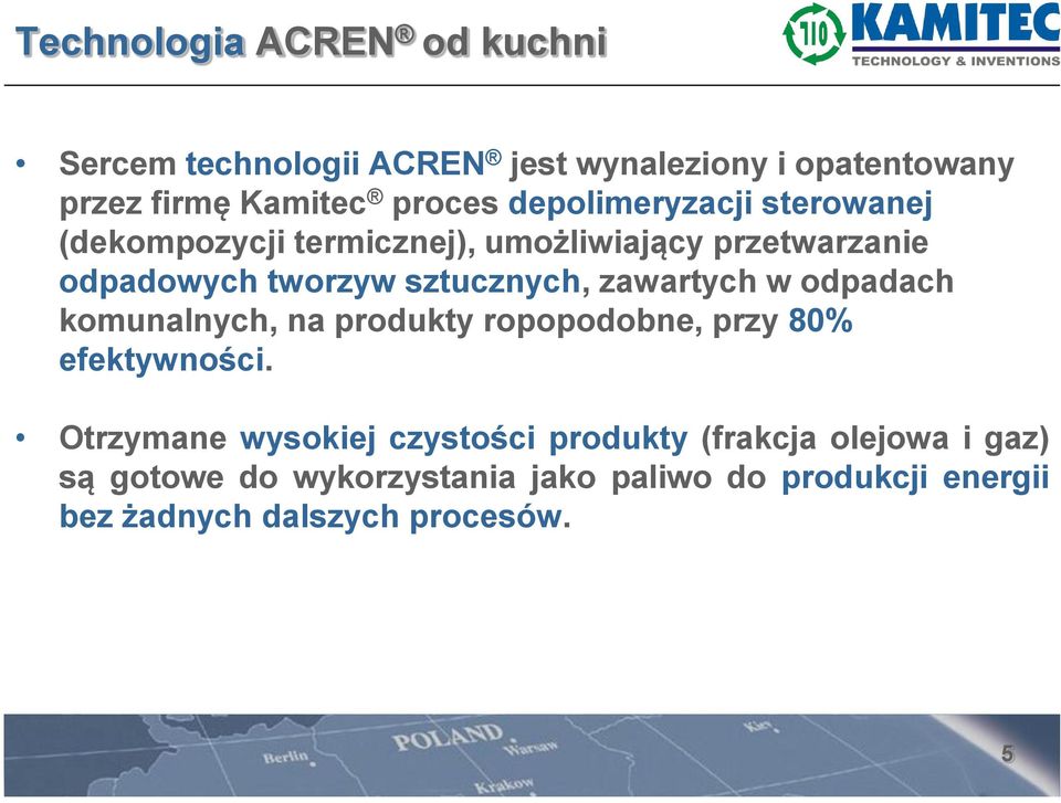 zawartych w odpadach komunalnych, na produkty ropopodobne, przy 80% efektywności.