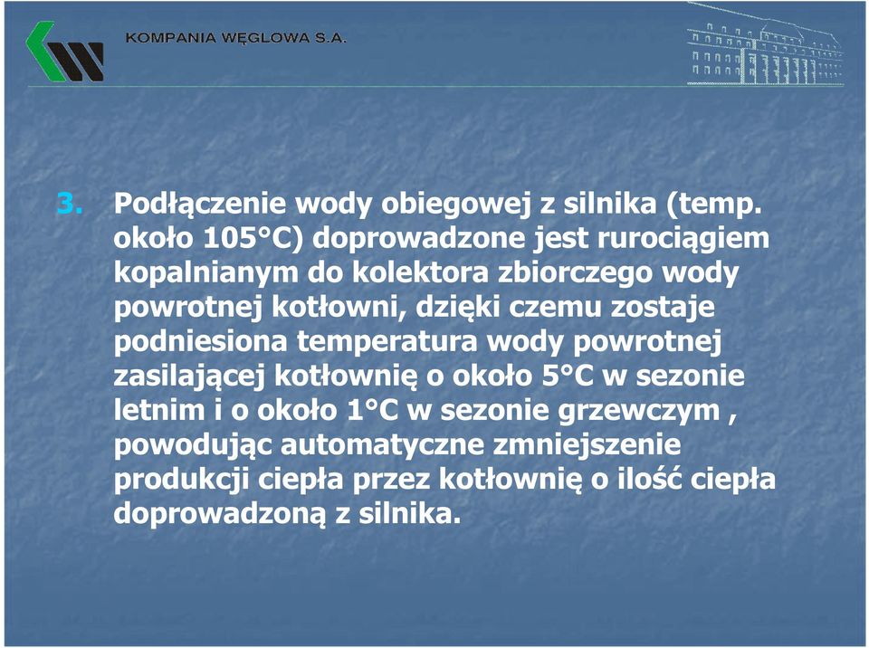 kotłowni, dzięki czemu zostaje podniesiona temperatura wody powrotnej zasilającej kotłownię o około