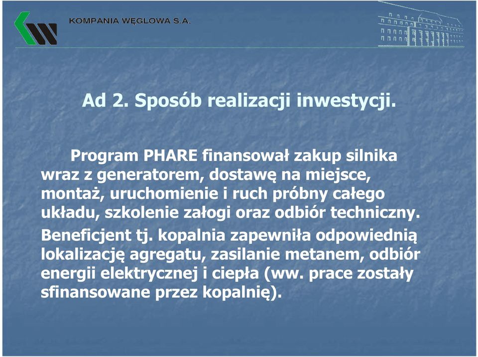 uruchomienie i ruch próbny całego układu, szkolenie załogi oraz odbiór techniczny.