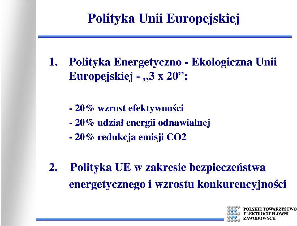 - 20% wzrost efektywności - 20% udział energii odnawialnej - 20%