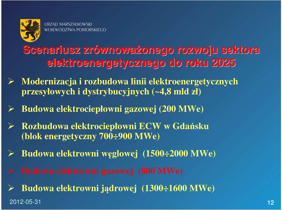 gazowej (200 MWe) Rozbudowa elektrociepłowni ECW w Gdańsku (blok energetyczny 700 900 MWe) Budowa elektrowni