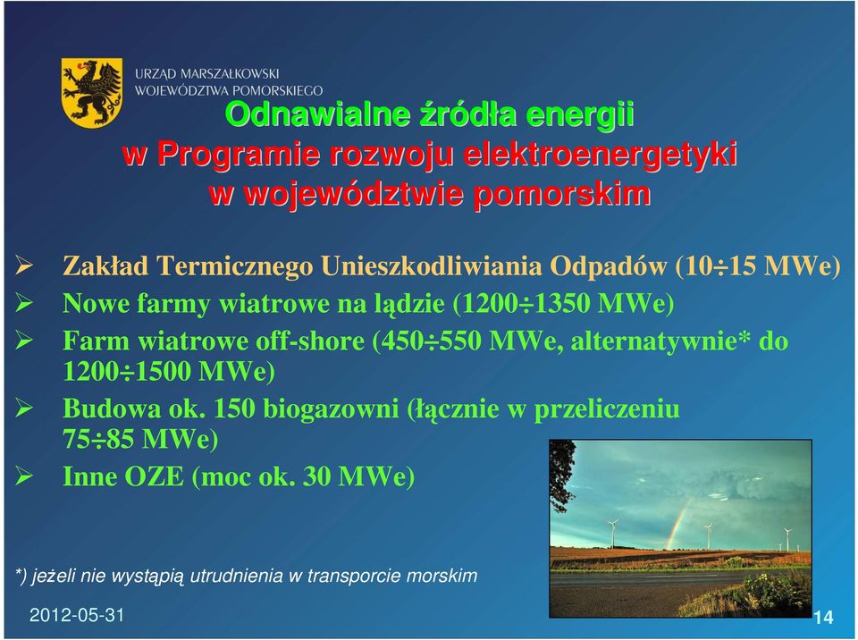 wiatrowe off-shore (450 550 MWe, alternatywnie* do 1200 1500 MWe) Budowa ok.