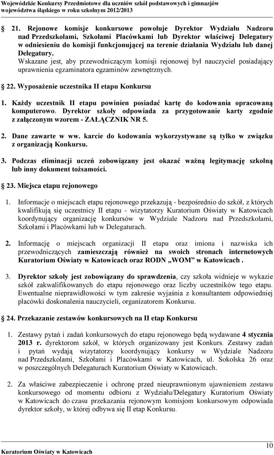 Wyposażenie uczestnika II etapu Konkursu 1. Każdy uczestnik II etapu powinien posiadać kartę do kodowania opracowaną komputerowo.