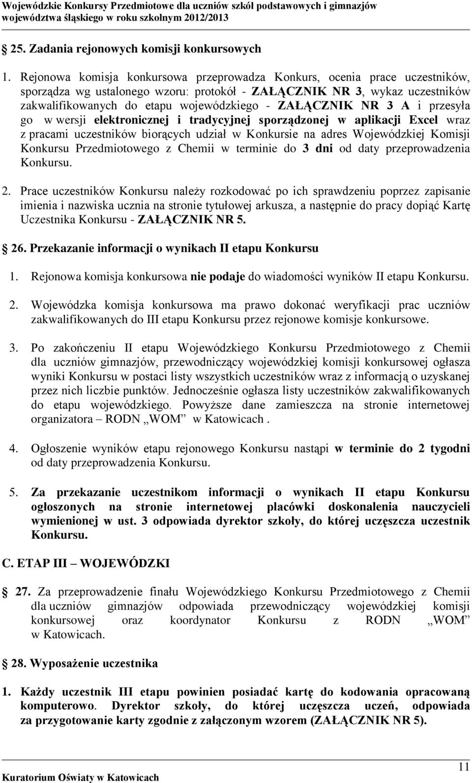 ZAŁĄCZNIK NR 3 A i przesyła go w wersji elektronicznej i tradycyjnej sporządzonej w aplikacji Excel wraz z pracami uczestników biorących udział w Konkursie na adres Wojewódzkiej Komisji Konkursu