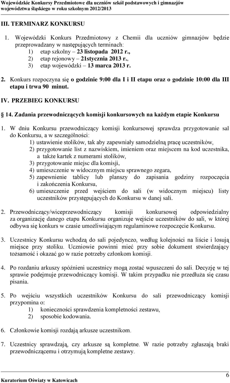 PRZEBIEG KONKURSU 14. Zadania przewodniczących komisji konkursowych na każdym etapie Konkursu 1.