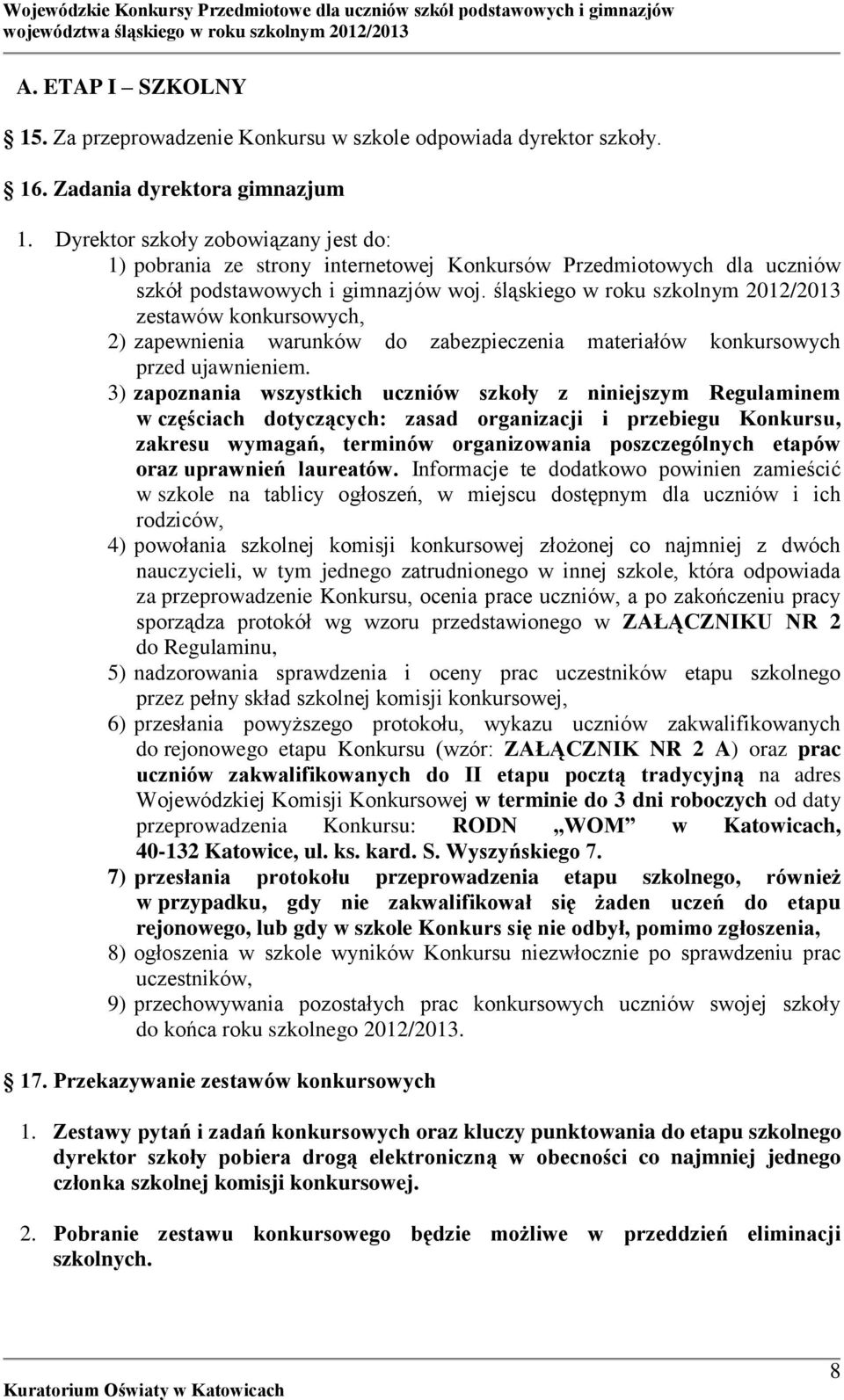 śląskiego w roku szkolnym 2012/2013 zestawów konkursowych, 2) zapewnienia warunków do zabezpieczenia materiałów konkursowych przed ujawnieniem.