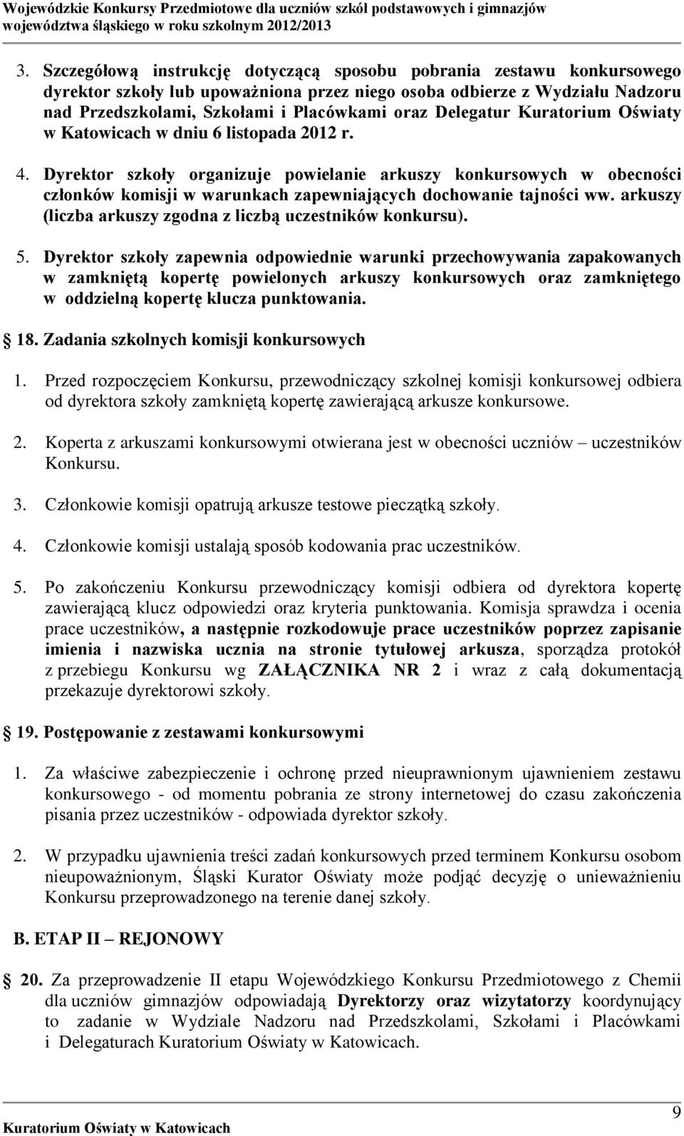 Dyrektor szkoły organizuje powielanie arkuszy konkursowych w obecności członków komisji w warunkach zapewniających dochowanie tajności ww.