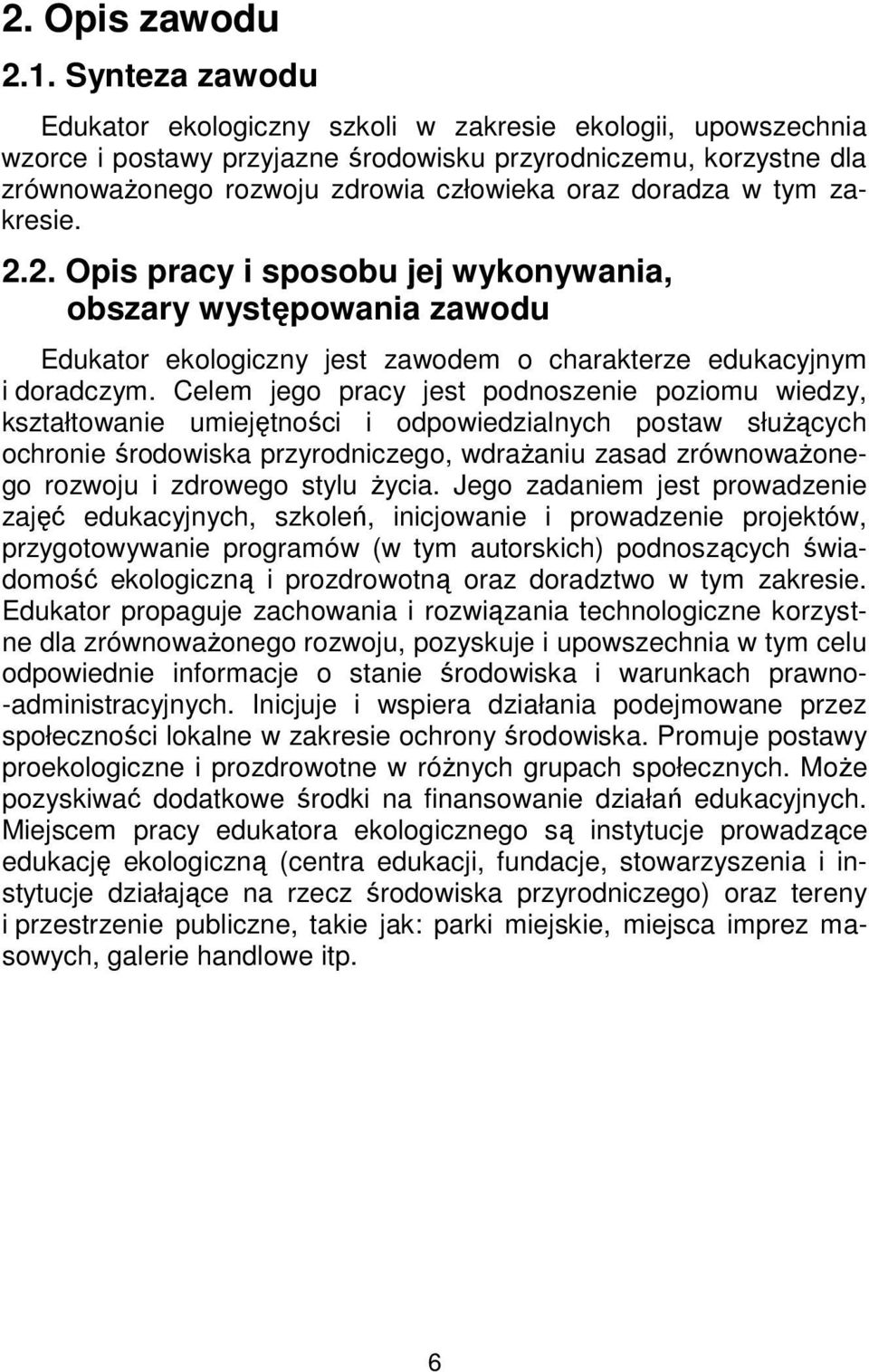 w tym zakresie. 2.2. Opis pracy i sposobu jej wykonywania, obszary występowania zawodu Edukator ekologiczny jest zawodem o charakterze edukacyjnym i doradczym.