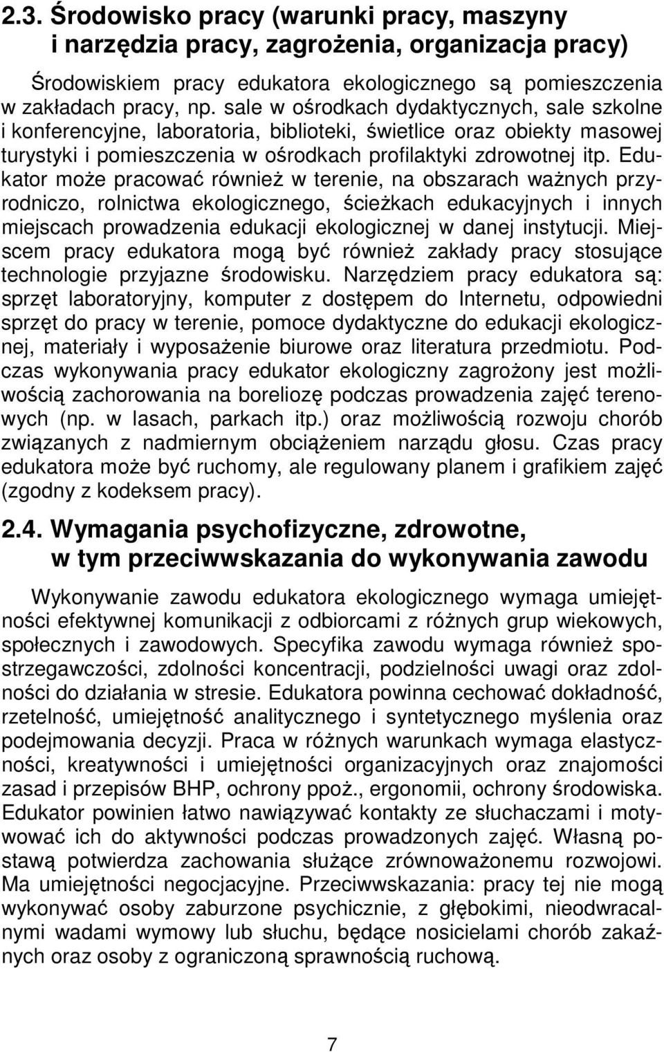 Edukator może pracować również w terenie, na obszarach ważnych przyrodniczo, rolnictwa ekologicznego, ścieżkach edukacyjnych i innych miejscach prowadzenia edukacji ekologicznej w danej instytucji.