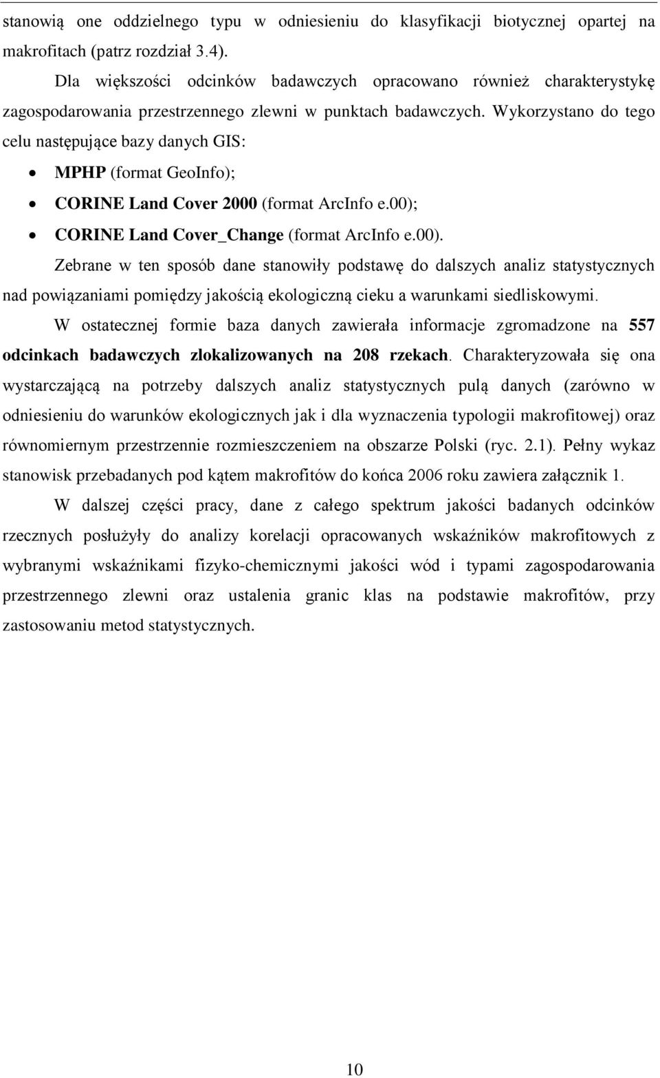 Wykorzystano do tego celu następujące bazy danych GIS: MPHP (format GeoInfo); CORINE Land Cover 2000 (format ArcInfo e.00);