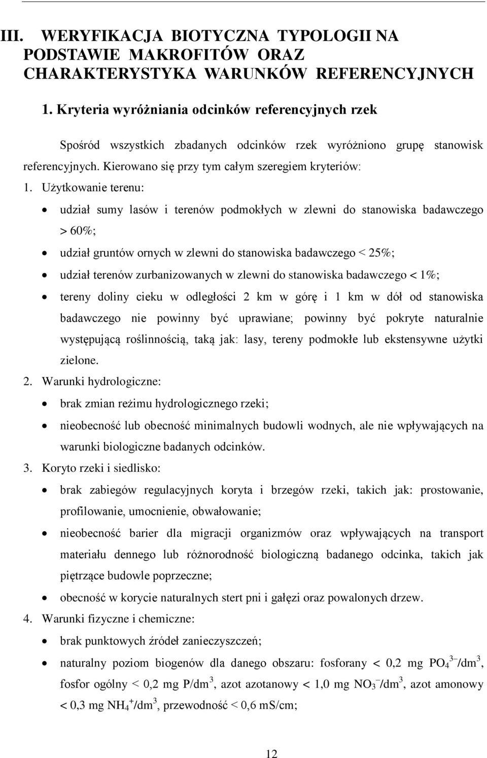 Użytkowanie terenu: udział sumy lasów i terenów podmokłych w zlewni do stanowiska badawczego > 60%; udział gruntów ornych w zlewni do stanowiska badawczego < 25%; udział terenów zurbanizowanych w